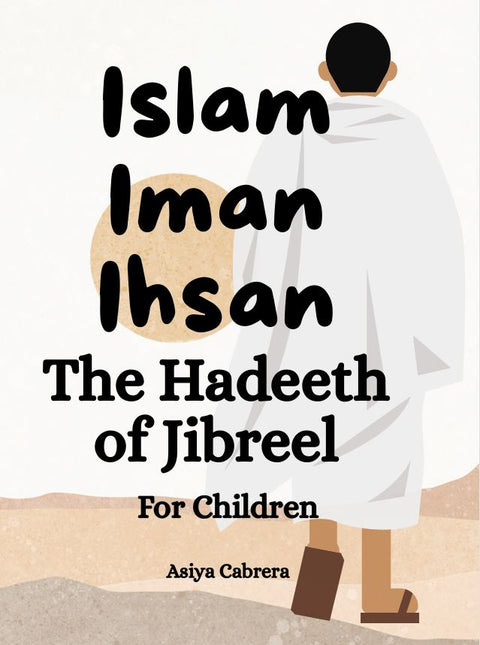Islam, Iman, Ihsan The Hadeeth of Jibreel