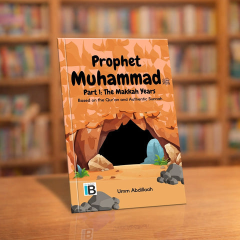 Prophet Muhammad ﷺ Part 1: The Makkah Years — Islamic book for Muslim children