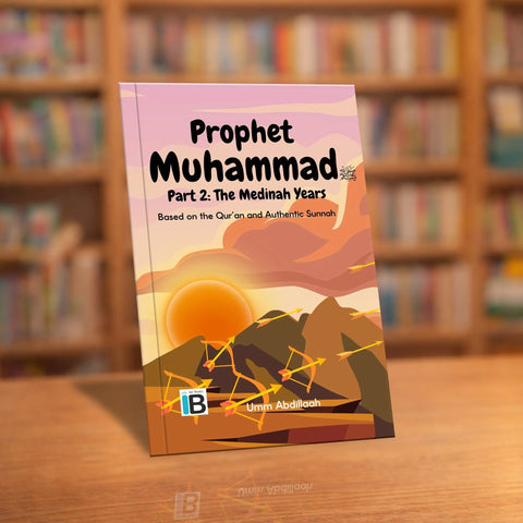 Prophet Muhammad ﷺ Part 2: The Medinah Years — Islamic book for Muslim children